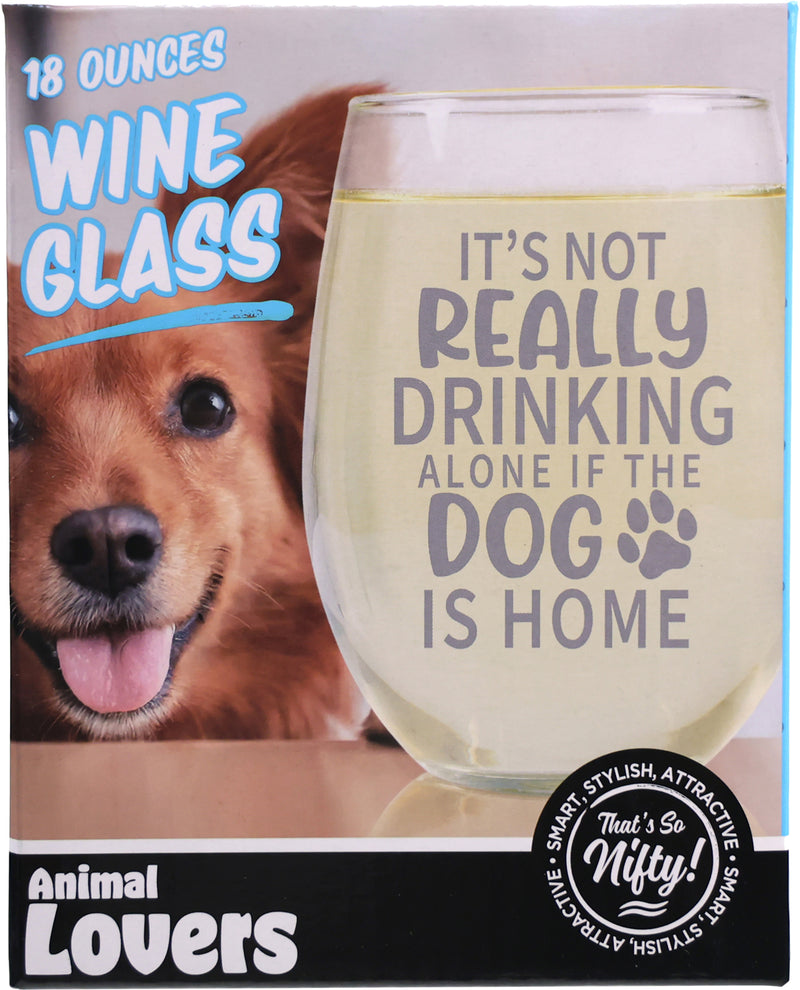 It's Not Really Drinking Alone If The Dog Is Home Wine Glass