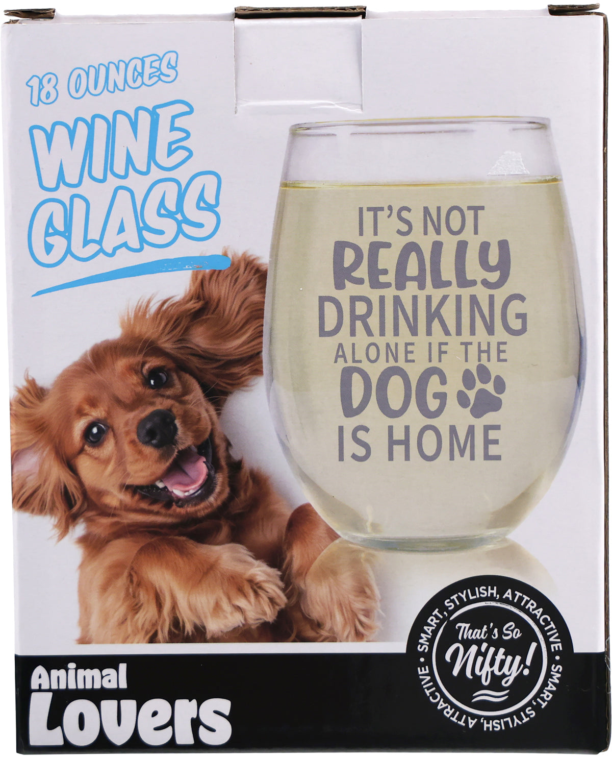 It's Not Really Drinking Alone If The Dog Is Home Wine Glass