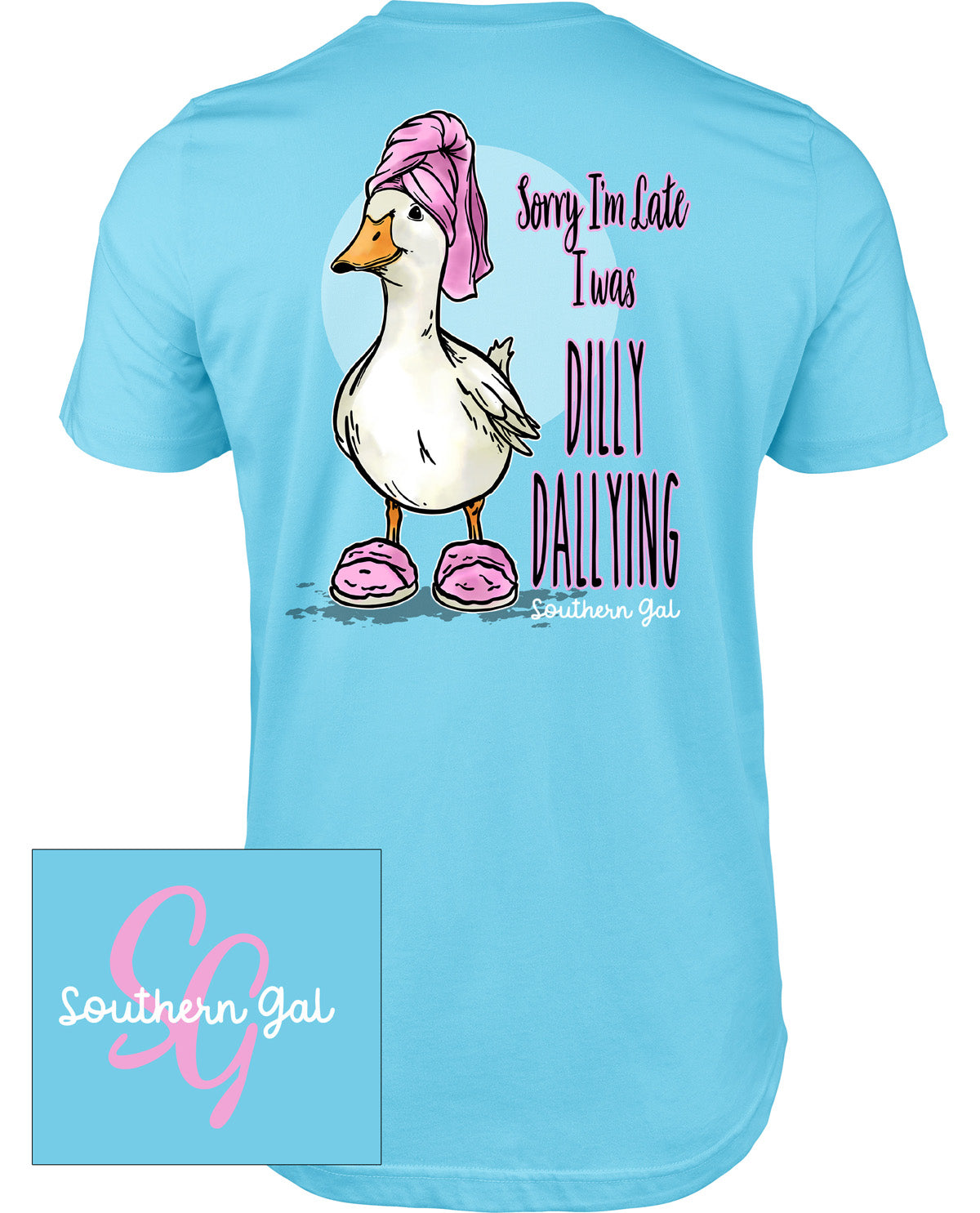 Light blue t-shirt with a cartoon duck wearing pink shoes and a towel, and text 'Sorry I'm Late I was Dilly Dallying Southern Gal' on a white background.