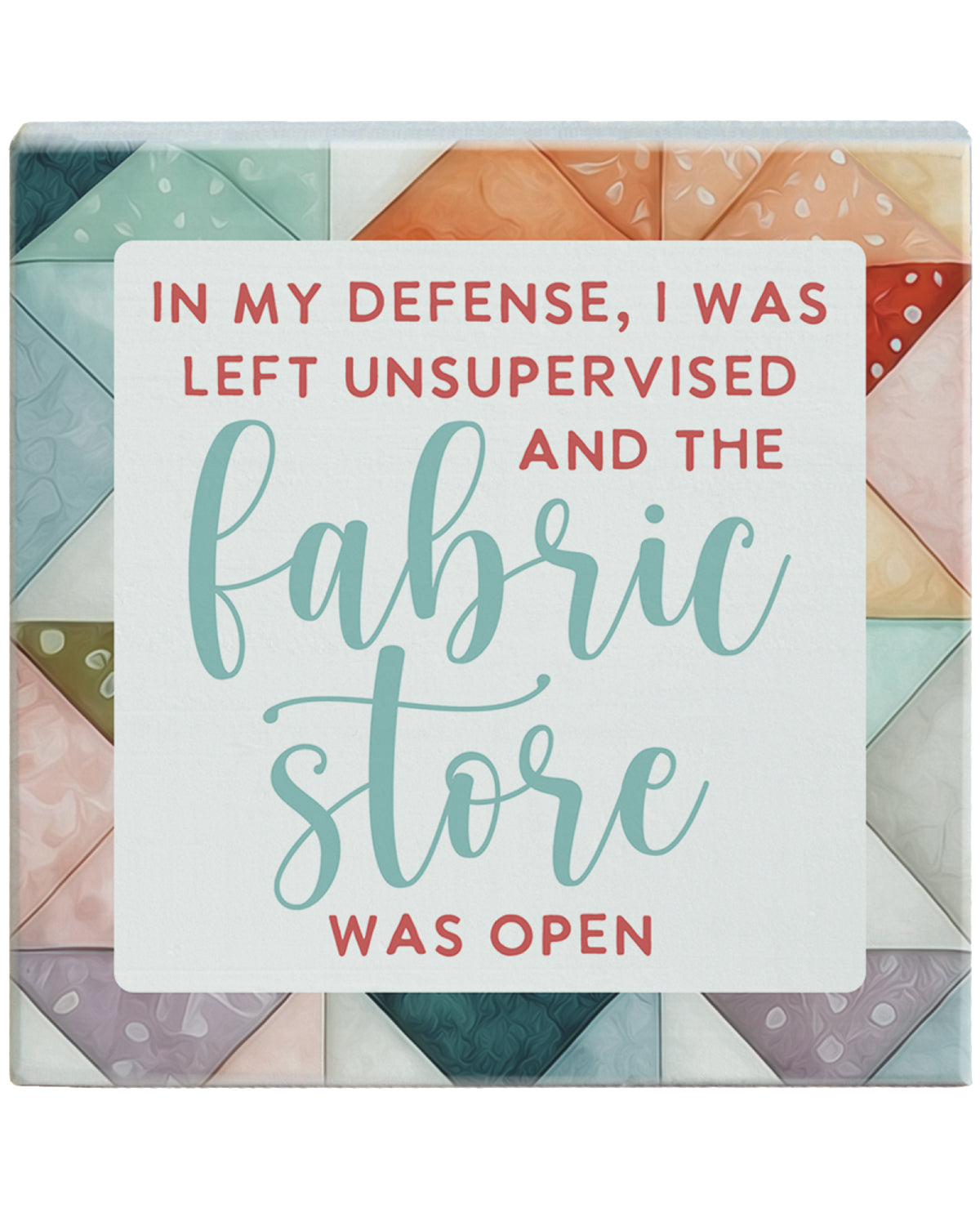 "In My Defense, The Fabric Store Was Open" Novelty Sign