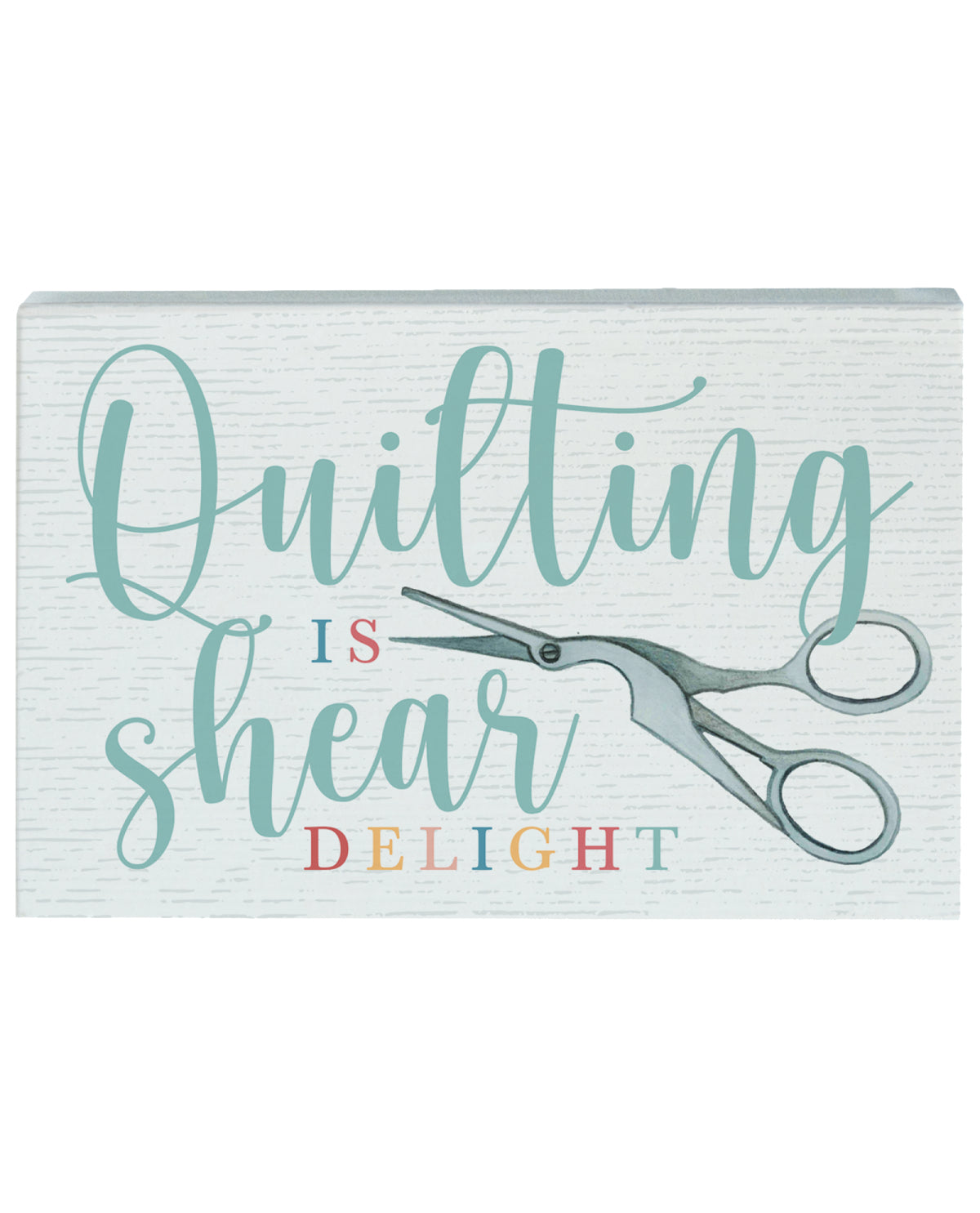 "Quilting Is Shear Delight" Novelty Sign