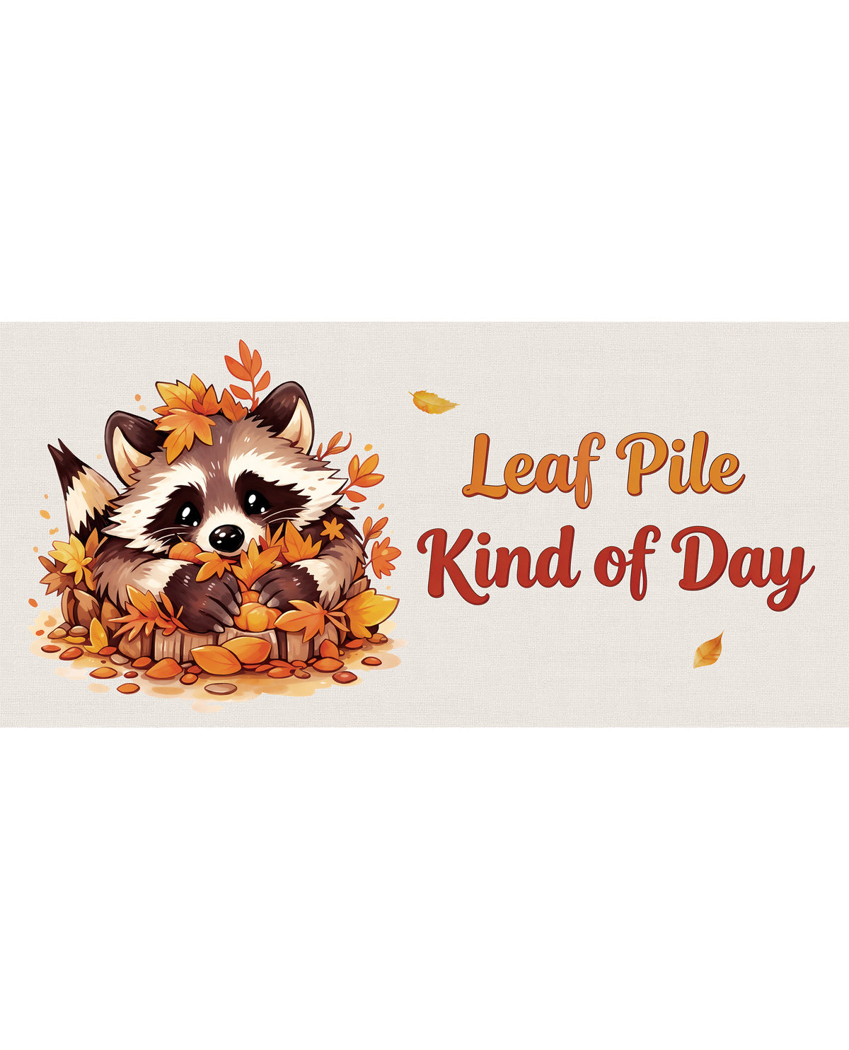 Cartoon raccoon surrounded by autumn leaves with text 'Leaf Pile Kind of Day' on a beige background