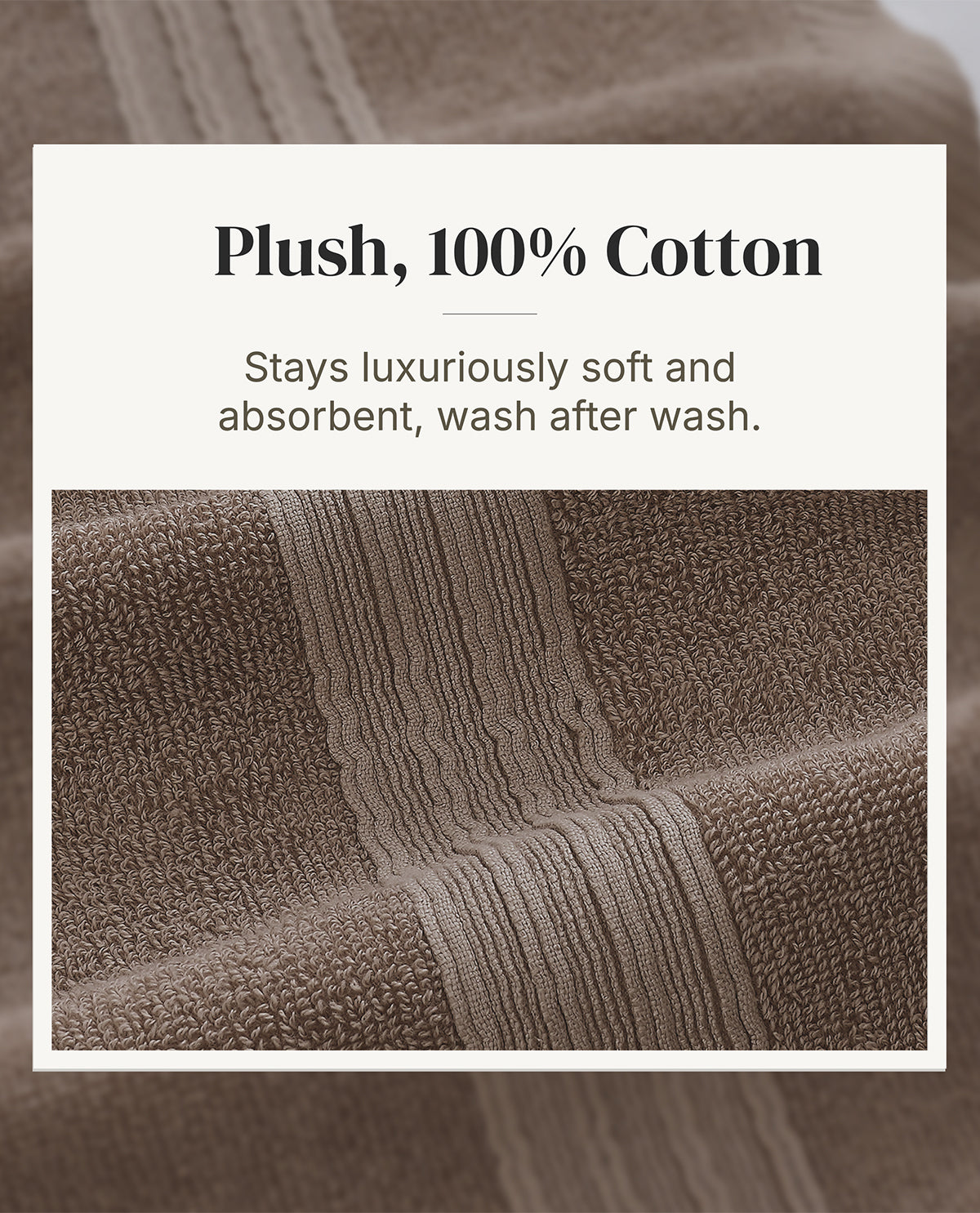 A close-up of a plush brown cotton towel with a ribbed border, shown with text that reads 'Plush, 100% Cotton' and 'Stays luxuriously soft and absorbent, wash after wash.'.